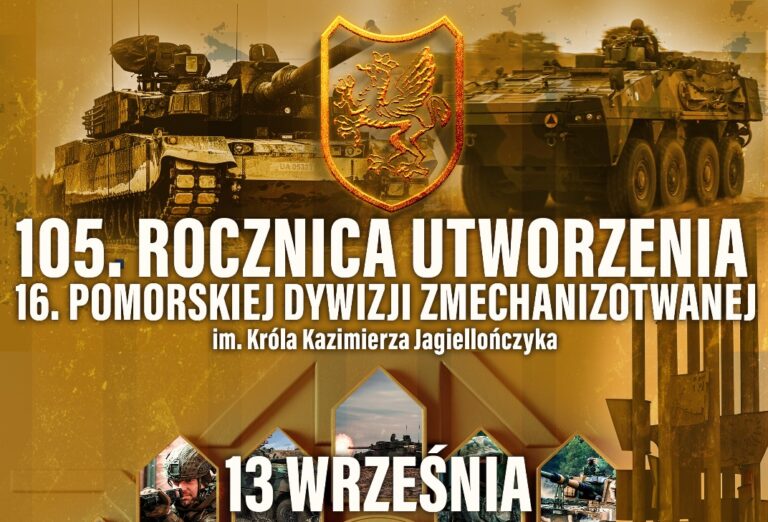 105. ROCZNICA UTWORZENIA 16. POMORSKIEJ DYWIZJI ZMECHANIZOWANEJ  im. Króla Kazimierza Jagiellończyka