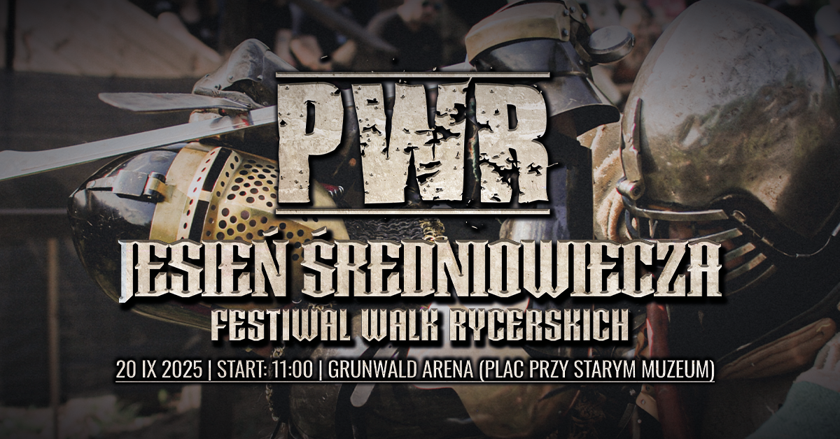Na zdjęciu - plakat informacyjny z wydarzenia "PWR Jesień Średniowiecza" Festiwal Walk Rycerskich. Pod tym tekst: 20 IX 2025 | START: 11:OO| GRUNWALD ARENA (PLAC PRZY STARYM MUZEUM). W tle walczący rycerze w zbrojach z mieczami