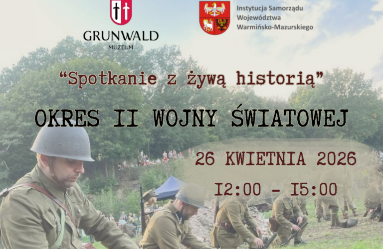 26 kwietnia 2026 Spotkanie z Żywą Historią na Polach Grunwaldu. Okres II Wojny Światowej.